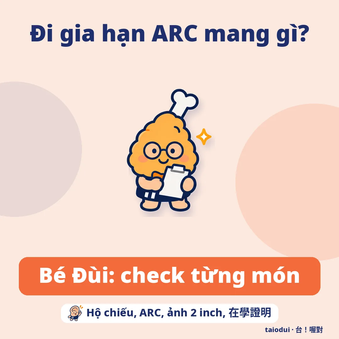 Đi gia hạn ARC mang gì? — Bé Đùi: check từng món. Mẹo: Hộ chiếu, ARC, ảnh 2 inch, 在學證明