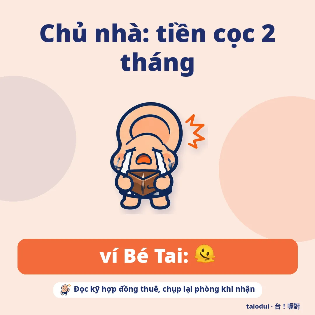 Chủ nhà: tiền cọc 2 tháng — ví Bé Tai: 🫠. Mẹo: Đọc kỹ hợp đồng thuê, chụp lại phòng khi nhận