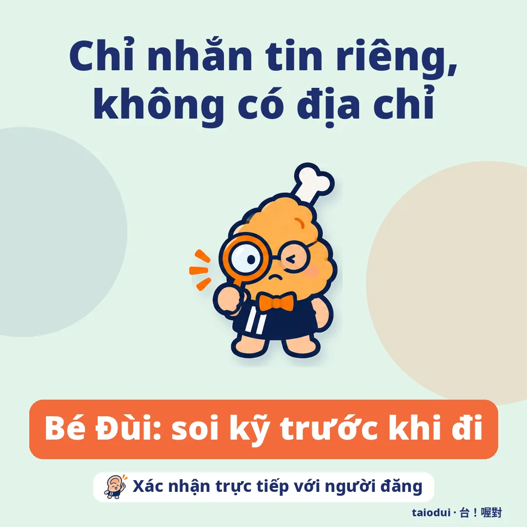 Chỉ nhắn tin riêng, không có địa chỉ — Bé Đùi: soi kỹ trước khi đi. Mẹo: Xác nhận trực tiếp với người đăng