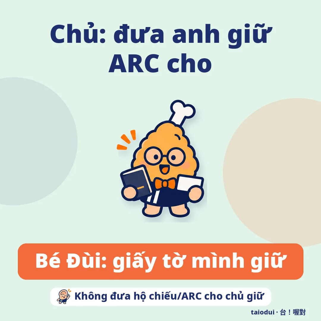 Chủ: đưa anh giữ ARC cho — Bé Đùi: giấy tờ mình giữ. Mẹo: Không đưa hộ chiếu/ARC cho chủ giữ