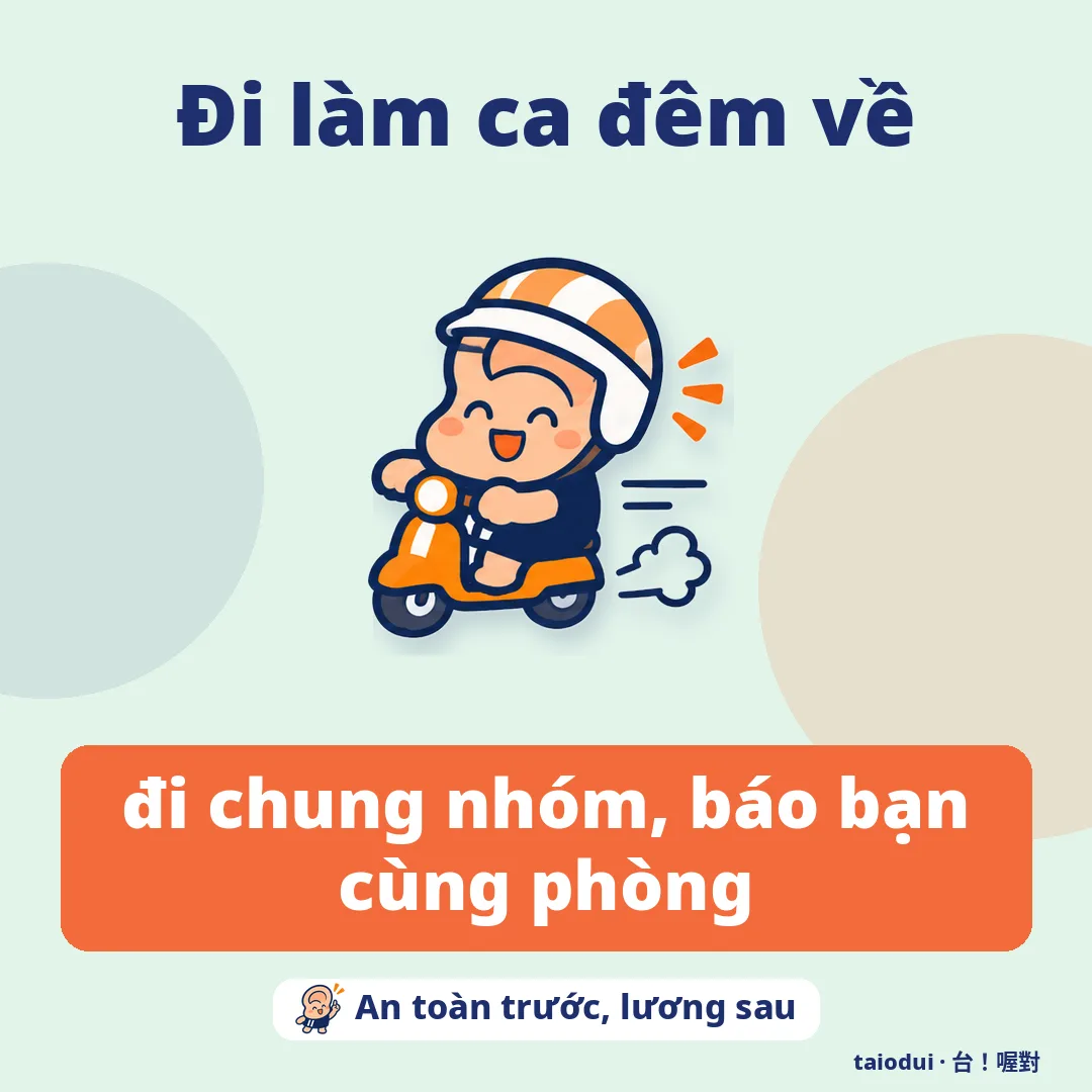 Đi làm ca đêm về — đi chung nhóm, báo bạn cùng phòng. Mẹo: An toàn trước, lương sau